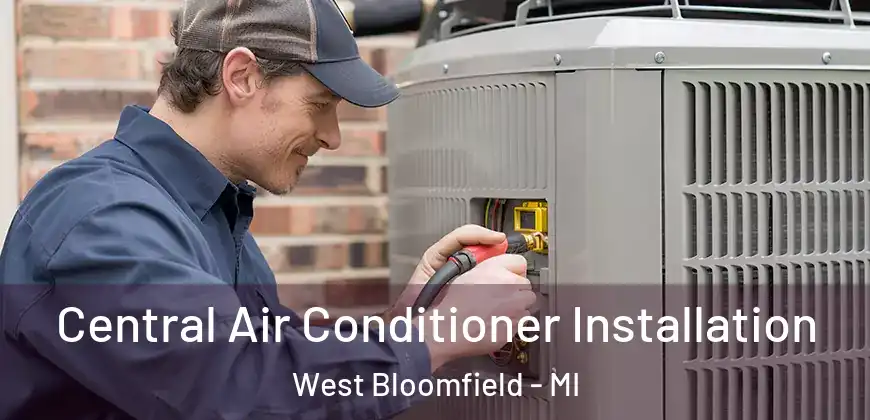 Central Air Conditioner Installation West Bloomfield - MI