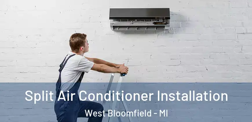 Split Air Conditioner Installation West Bloomfield - MI